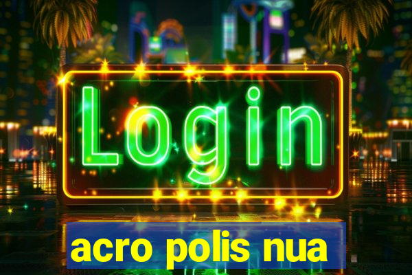 acro polis nua